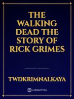 The Walking Dead The Story Of Rick Grimes