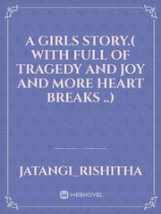 A girls story.( with full of tragedy and joy and more heart breaks ..) Book
