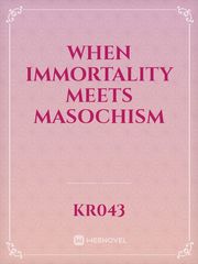 When Immortality Meets Masochism Cinema Novel