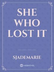 She Who Lost It