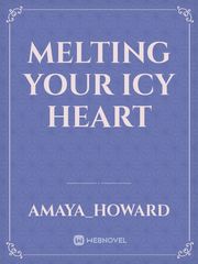 melting your icy heart