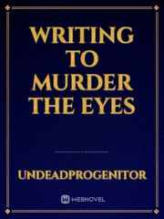 Writing to murder the eyes Book