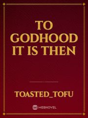 To Godhood It Is Then Book