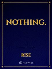 nothing. Nothing Novel