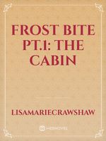 Frost Bite pt.1: The Cabin