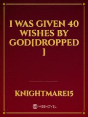 I was given 40 wishes by God[DROPPED ] Solo Leveling Manga Novel