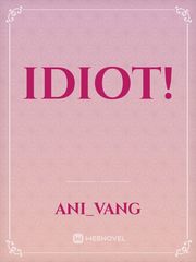 Idiot! Idiot Novel