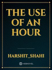THE USE OF AN HOUR Book