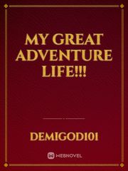 My Great Adventure Life!!! Memoir Novel