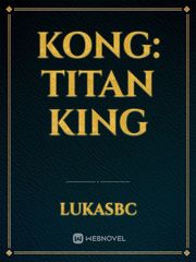 Kong: Titan King Kong Novel