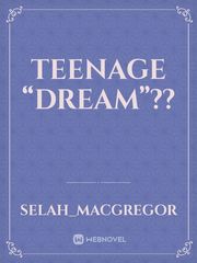 Teenage “Dream”?? Teenage Novel