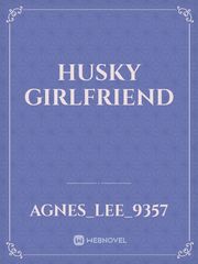 Husky girlfriend Girlfriend Novel