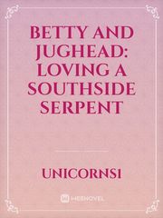 Betty and Jughead: Loving a Southside Serpent Jughead Jones Novel