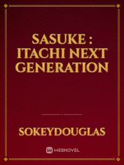 SASUKE : ITACHI NEXT GENERATION The Good Son Novel