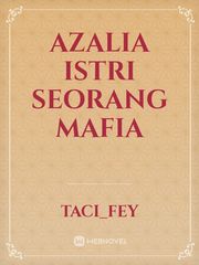 Azalia Istri Seorang Mafia Fey Novel