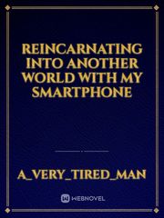 Reincarnating into another world with my smartphone In Another World With My Smartphone Novel