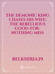 the demonic king Chases His Wife: The Rebellious Good-for-Nothing Miss Crown Novel
