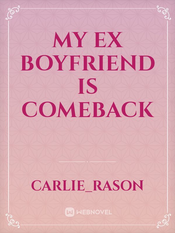 Read My Ex Boyfriend Is Comeback Contemporary Romance Online Webnovel Official