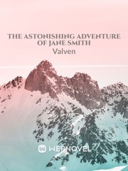 The Astonishing Adventure of Jane Smith Webnovels Novel
