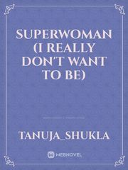 Superwoman (I really don't want to be) Videogame Novel