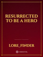 Resurrected To Be a Hero Wish Novel