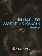 in naruto world as kakshi Naruto Kakashi Novel