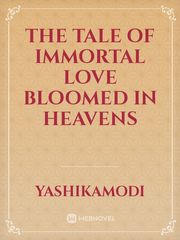 The Tale Of Immortal Love Bloomed In Heavens Occult Novel