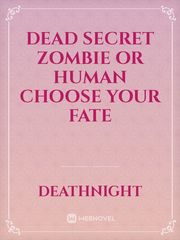 Dead Secret Zombie or human 
choose your fate Mad Father Novel
