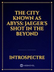 The city known as Abyss: Jaeger's shot in the beyond Book