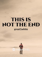 This is not the End