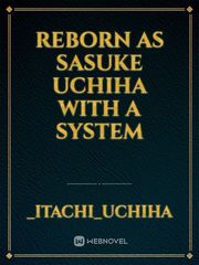 Reborn as Sasuke Uchiha with a System Sasuke And Sakura Kiss Novel
