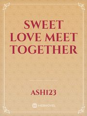 sweet love meet together Fall Novel