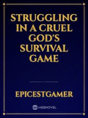 Struggling in a cruel god's survival game Small Novel
