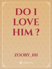 Do I Love Him ? Passionate Love Novel