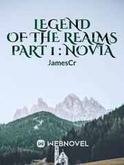 Legend Of The Realms 
Part 1 : Novia Fact Novel