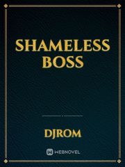 SHAMELESS BOSS Shameless Novel