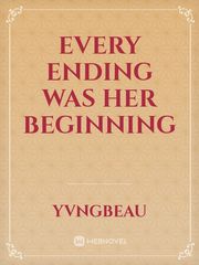 Every Ending Was Her Beginning