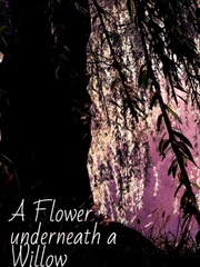 A Flower underneath a Willow Gangsta Novel