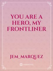 You are a Hero, My Frontliner Daddy Crush Novel