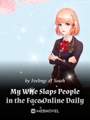 My Wife Slaps People in the Face Online Daily Draft Novel
