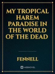 My Tropical Harem Paradise in the World of the Dead  Triage X Novel