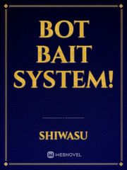 Bot Bait System! Winning Novel