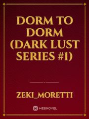 Dorm to Dorm (Dark Lust Series #1) Book