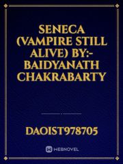 SENECA (Vampire Still Alive)
By:- BAIDYANATH CHAKRABARTY Boston Novel