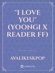 "I love you" (Yoongi X Reader ff) Book