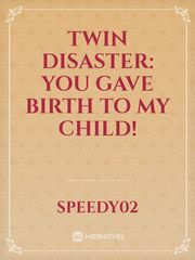 Twin disaster: You gave birth to my child! Detention Novel