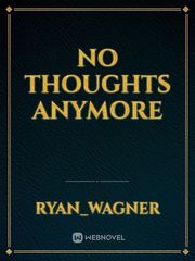 no thoughts anymore Light Hearted Novel