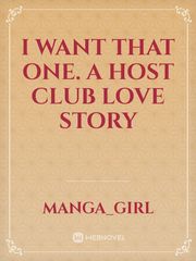 I Want That One. A Host Club Love Story Ouran Highschool Host Club Novel