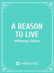 A Reason to Live (Dropped) Unfinished Novel