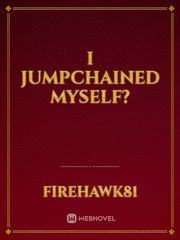 I Jumpchained Myself? Book